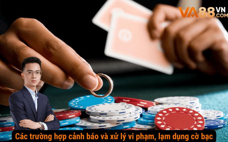 Các trường hợp cảnh báo và xử lý vi phạm, lạm dụng cờ bạc