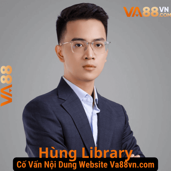 Hùng Library - CEO & Cố vấn nội dung của VA88vn.com