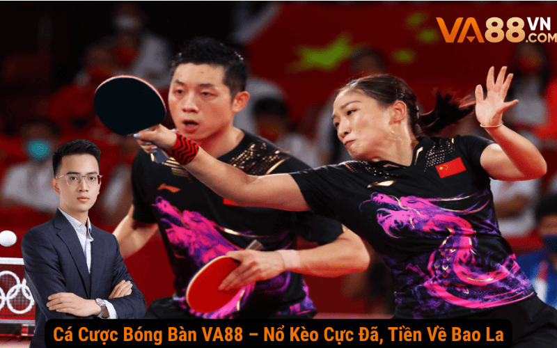 Cá Cược Bóng Bàn VA88 – Nổ Kèo Cực Đã, Tiền Về Bao La